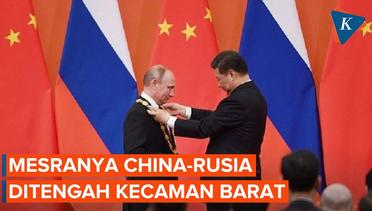 China-Rusia Tetap Mesra Meski Dikecam Barat