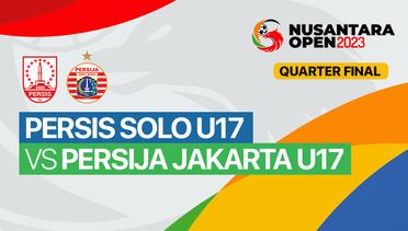 Quarterfinal: Persis Solo U17 vs Persija Jakarta U17 - Full Match | Nusantara Open 2023