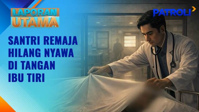 Laporan Utama: Santri Remaja Hilang Nyawa di Tangan Ibu Tiri | Patroli