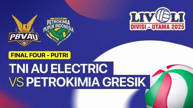 Final Four: TNI AU Electric vs Petrokimia Gresik Pupuk Indonesia - Full Match | Livoli Divisi Utama 2025