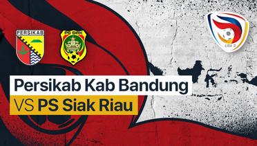 Full Match - Persikab Kab Bandung vs PS Siak Riau | Liga 3 Nasional 2021/22
