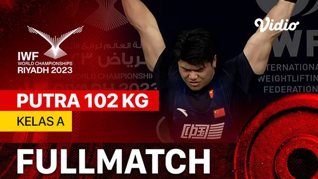Full Match | Putra 102 kg - Kelas A | IWF World Championships 2023