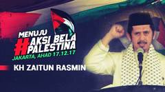 KH. ZAITUN RASMIN - MENUJU #AKSI BELA PALESTINA