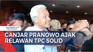 Ganjar Pranowo Ajak Relawan TPC Solid dan Turun ke Masyarakat