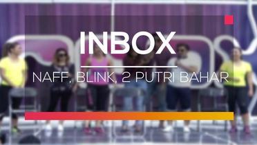 Inbox - Naff, Blink, 2 Putri Bahar