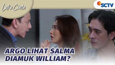 Argo Pergoki William Sedang Memarahi Salma | Luka Cinta - Episode 22