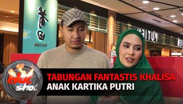 Tabungan Fantastis Khalisa Anak Kartika Putri |  Hot Shot