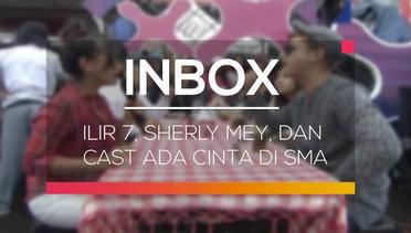 Inbox - ILIR 7, Sherly Mey, dan Cast Ada Cinta di SMA