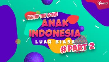 YEAYYYY! Tonton lagi Part 2 Behind the Scene Anak Indonesia Luar Biasa yuk!