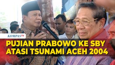 Pujian Prabowo Subianto ke SBY Terkait Kepemimpinannya Atasi Tragedi Bencana Aceh 2004