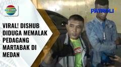Viral Video Pemalakan, Dishub Medan Laporkan Penjual Martabak atas Pencemaran Nama Baik | Patroli