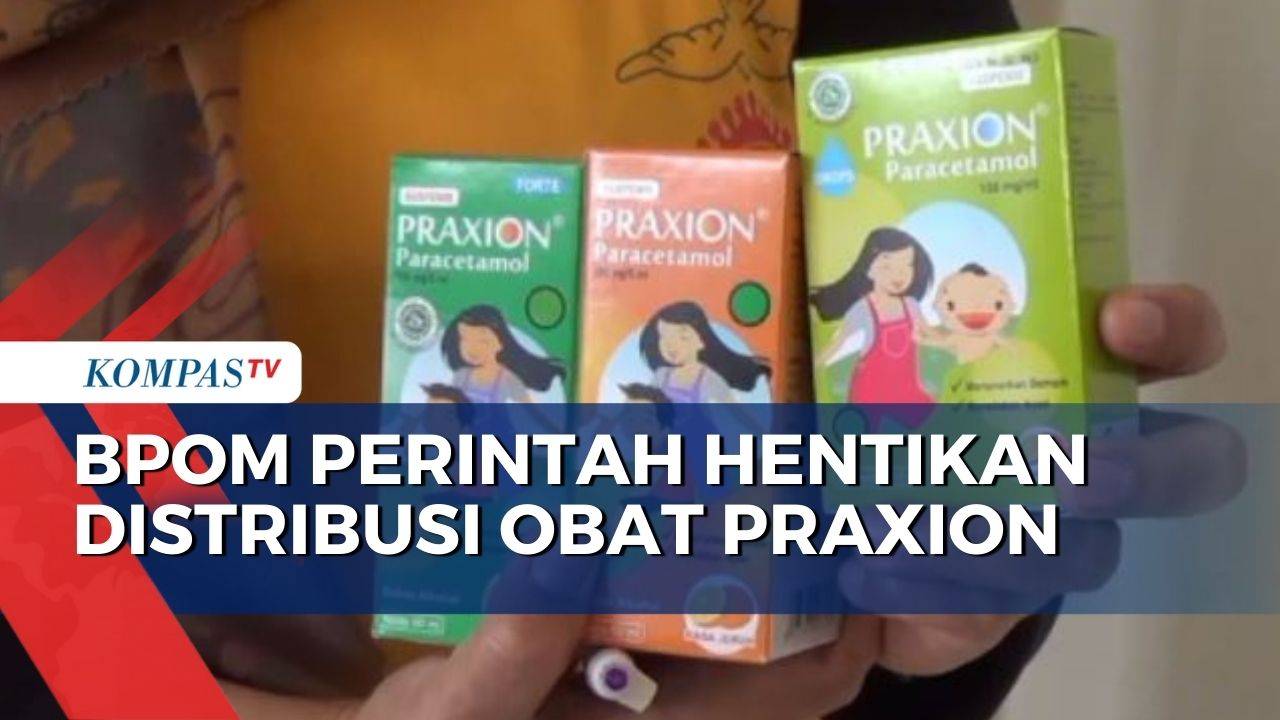 BPOM Perintahkan Penghentian Distribusi Praxion, Obat yang Diduga Jadi ...