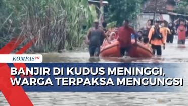 Banjir Semakin Tinggi dan Luas, Warga Kudus Jateng Terpaksa Mengungsi!
