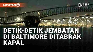 Detik-Detik Jembatan di Baltimore AS Roboh Ditabrak Kapal Peti Kemas