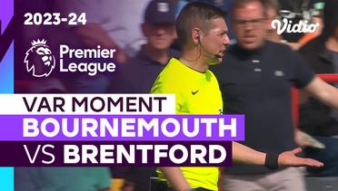 Momen VAR | Bournemouth vs Brentford | Premier League 2023/24