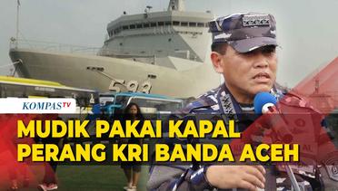 TNI AL Gelar Mudik Gratis Gunakan Kapal Perang Kri Banda Aceh