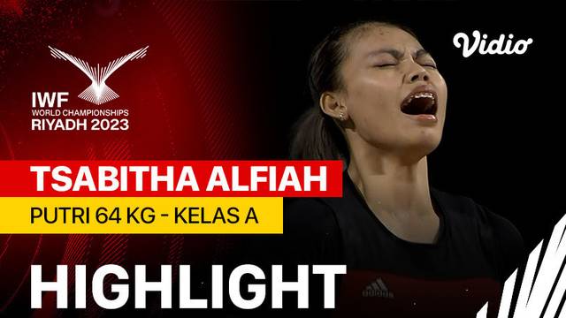 Highlights | Putri 64 kg - Kelas A ( Tsabitha Alfiah ) | IWF World Championships 2023