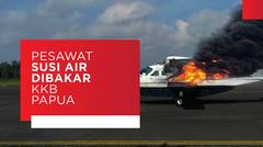 Pesawat Susi Air Dibakar KKB Papua
