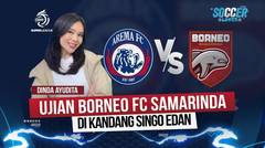 Jelang Arema FC vs Borneo FC Samarinda, Sang Pemuncak Klasemen Hadapi Lawan Seimbang?