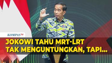Jokowi Buka-bukaan Ungkap Alasan Bangun MRT-LRT Meski Tahu Tak Menguntungkan