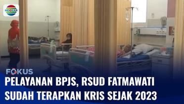 Pelayanan BPJS, RSUD Fatmawati Terapkan KRIS Sejak Tahun 2023 | Fokus