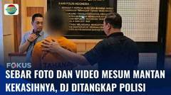 Sebar Foto dan Video Mesum Mantan Kekasih, Seorang DJ Ditangkap Polisi | Fokus