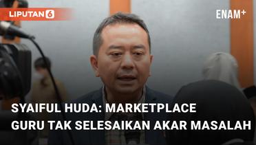 Ketua Komisi X DPR RI, Syaiful Huda Marketplace Guru Tak Selesaikan Akar Masalah