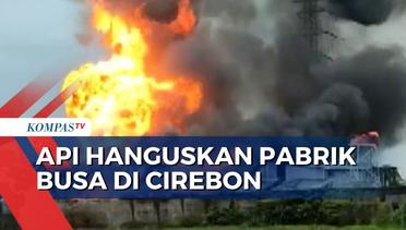 Kebakaran Melanda Pabrik Busa di Cirebon, Diduga Api Muncul dari Gudang Bahan Kimia