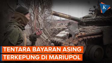 Rusia Kepung Ratusan Tentara Bayaran Asing di Mariupol