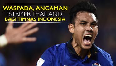 Waspada, Ancaman Striker Thailand Ini Bagi Timnas Indonesia di Piala AFF 2016