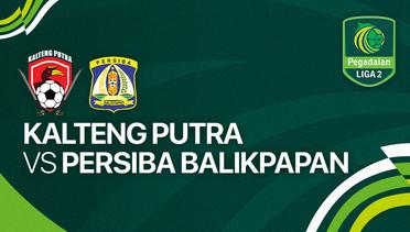 Kalteng Putra vs Persiba Balikpapan - Full Match | Liga 2 2023/24