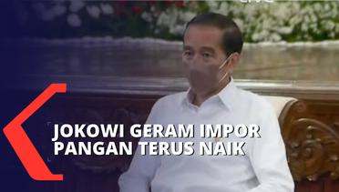Presiden Jokowi Geram Impor Pangan Indonesia Terus Naik!