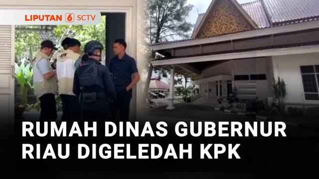 Rumah Dinas Gubernur Riau Digeledah Oleh KPK  | Liputan 6