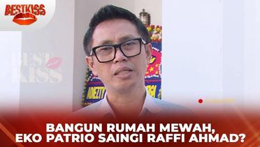Bangun Rumah Mewah 150 M, Eko Patrio Saingi Raffi Ahmad? | Best Kiss