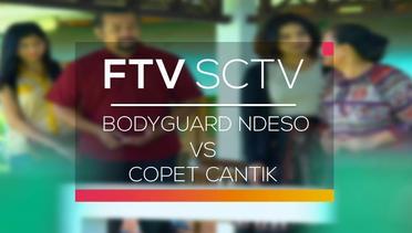 FTV SCTV - Bodyguard Ndeso Vs Copet Cantik