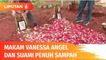 Sempat Viral Makam Vanessa Angel dan Suami Rusak Berantakan hingga Dipenuhi Sampah | Liputan 6