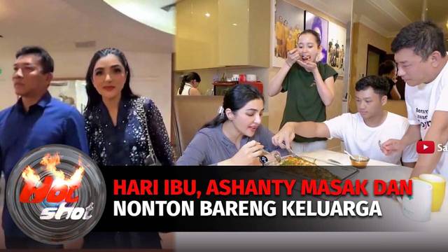 Hari Ibu! Ashanty Pilih Nonton Bareng Keluarga, Support Anak & Ibu Untuk Krisdayanti | Hot Shot