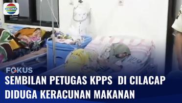 Sebanyak 9 Anggota KPPS di Cilacap Diduga Keracunan Makanan | Fokus