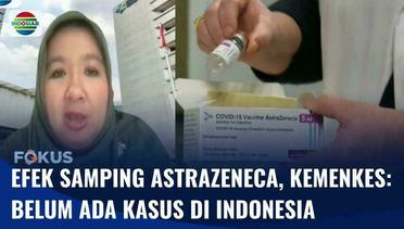 AstraZeneca Timbulkan Efek Samping, Kemenkes: Belum Ditemukan Kasus di Indonesia | Fokus