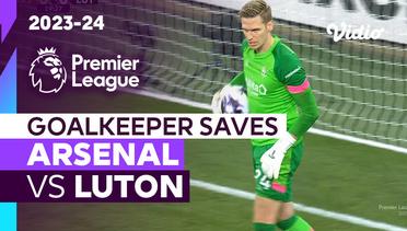 Aksi Penyelamatan Kiper | Arsenal vs Luton | Premier League 2023/24