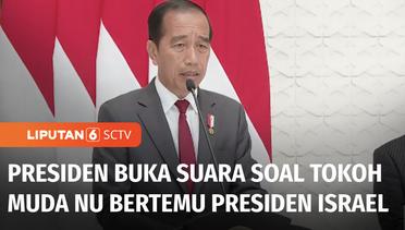 Presiden Jokowi Angkat Bicara Soal Tokoh Muda NU Bertemu Presiden Israel | Liputan 6