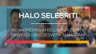 Keharmonisan Keluarga Ferry Maryadi dan Deswita Maharani - Halo Selebriti