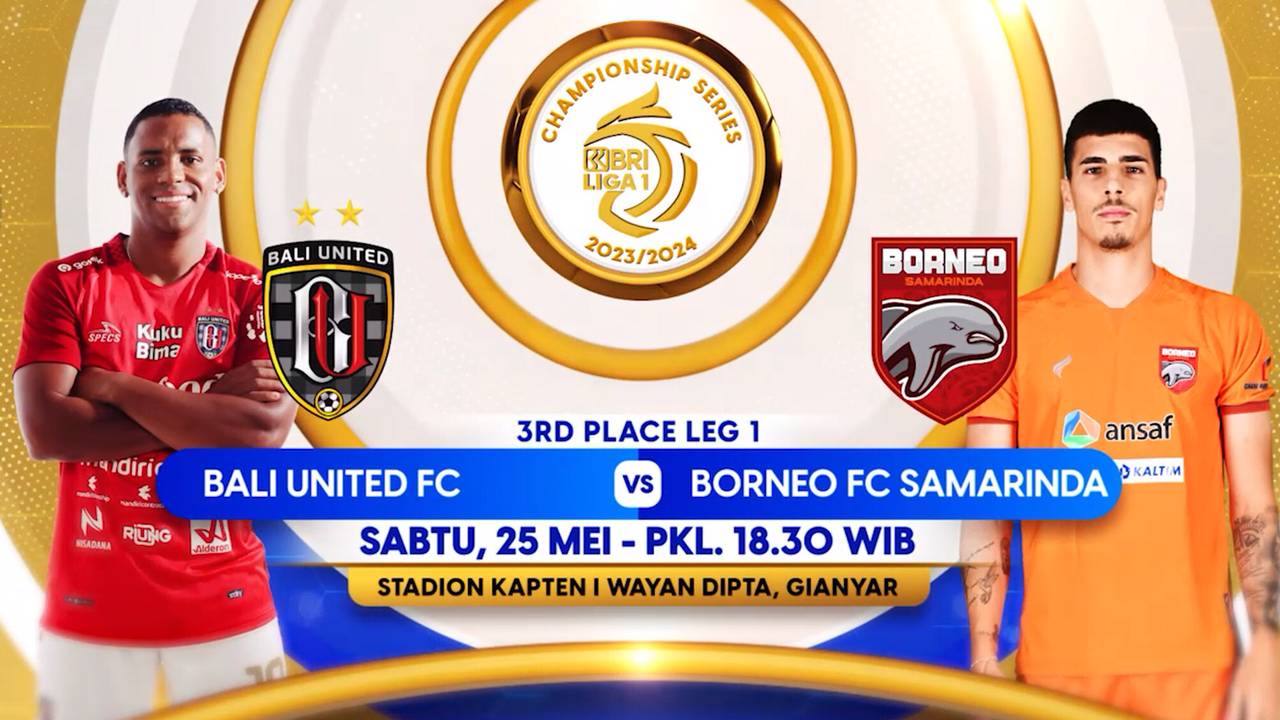 3RD PLACE LEG 1! Saksikan Bali United FC vs Borneo FC Samarinda di BRI Liga 1 Sabtu, 25 Mei