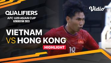 Highlights - Vietnam vs Hong Kong | Qualifiers AFC U20 Asian Cup Uzbekistan 2023