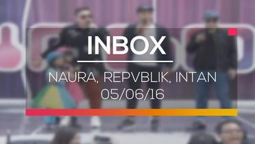 Inbox - Naura, Repvblik, Intan 05/06/16