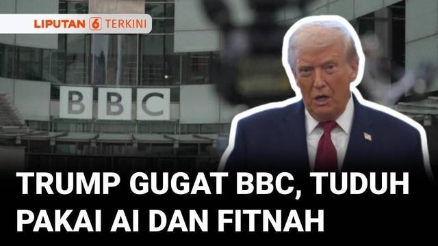Trump vs BBC: Tuduhan Rekayasa Ucapan dan Gugatan Miliaran Dolar | Liputan 6