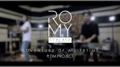 Romy Syalasa ft DM_Project - Adventure of A Lifetime (Romy Reunion)