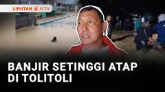 Banjir Setinggi Atap Di Tolitoli | Liputan 6