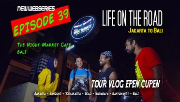 Epen Cupen LIFE ON THE ROAD Eps. 39 (The Night Market Cafe Bali)