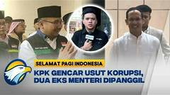 KPK Panggil Dua Menteri Era Jokowi Terkait Dugaan Korupsi [Selamat Pagi Indonesia]